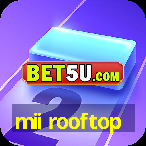 mii rooftop